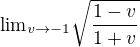 ${\lim}\limits_{v \to -1}\sqrt{\frac{1-v}{1+v}}$