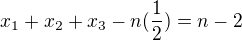 $x_{1} + x_{2} + x_{3} - n (\frac{1}{2}) = n - 2$