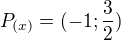$P_{(x)}=(-1;\frac{3}{2})$