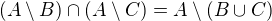 $(A \setminus B) \cap ( A \setminus C) = A \setminus (B \cup C)$