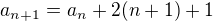 $a_{n+1}=a_n+2(n+1)+1$