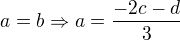 $a=b \Rightarrow a= \frac{-2c-d}{3}$