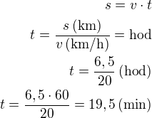 $s=v\cdot t\\t=\frac{s\,\rm{(km)}}{v\,\rm{(km/h)}}=\rm{hod}\\t=\frac{6,5}{20}\,\rm{(hod)}\\t=\frac{6,5\cdot 60}{20}=19,5\,\rm{(min)}$