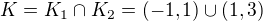 $K=K_{1}\cap K_{2}=(-1,1)\cup (1,3)$