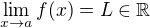 $\lim_{x \to a} f(x) = L \in \mathbb{R}$