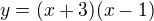 kopírovat do textarea $y=(x+3)(x-1)$