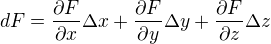 $dF=\frac{{\partial F}}{{\partial x}}\Delta x+\frac{{\partial F}}{{\partial y}}\Delta y+\frac{{\partial F}}{{\partial z}}\Delta z$