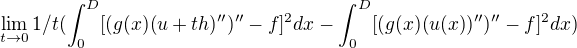 $\lim_{t\rightarrow 0} 1/t( \int^D_0 [(g(x)(u+th)'')''-f]^2 dx- \int^D_0 [(g(x)(u(x))'')''-f]^2dx)$