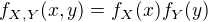 $f_{X,Y}(x,y)=f_X(x)f_Y(y)$