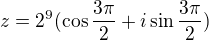 $z=2^9(\cos\frac{3\pi }{2}+i\sin\frac{3\pi }{2})$