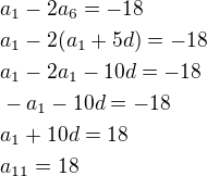 $a_1-2a_6=-18\nla_1-2(a_1+5d)=-18\nla_1-2a_1-10d=-18\nl-a_1-10d=-18\nla_1+10d=18\nla_{11}=18$