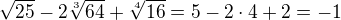 $\sqrt{25}-2\sqrt[3]{64}+\sqrt[4]{16}=5-2\cdot 4+2=-1$