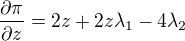 $\frac{\partial\pi}{\partial z}= 2z + 2z\lambda_1 - 4 \lambda_2$