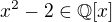 $x^2-2\in\mathbb{Q}[x]$