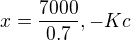 $x=\frac{7000}{0.7},-Kc$