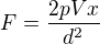 $F=\frac{2pVx}{d^2}$