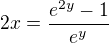 $2x=\frac{e^{2y}-1}{e^y}$