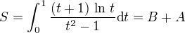 $S = \int_0^1\frac{(t+1)\,\ln\, t}{t^2-1}\text{d}t = B + A$