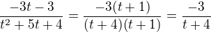 $\frac{-3t-3}{t^2+5t+4}=\frac{-3(t+1)}{(t+4)(t+1)}=\frac{-3}{t+4}$