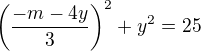 $\(\frac{-m-4y}{3}\)^2+y^2=25$