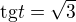 $\text{tg} t= \sqrt{3}$