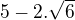 $5-2.\sqrt{6}$
