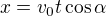 $x= v_{0}t\cos \alpha $
