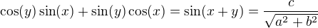 $\cos(y)\sin(x)+\sin(y)\cos(x) = \sin(x+y) = \frac{c}{\sqrt{a^2+b^2}}$