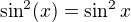 $\sin ^2(x)=\sin ^2x$