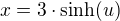 $x=3\cdot\sinh(u)$