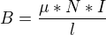 $B=\frac{\mu *N*I}{l}$