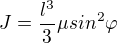$J={\frac{l^3}{3}}{\mu}sin^2{\varphi}$