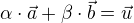 $\alpha \cdot \vec{a} + \beta \cdot \vec{b} = \vec{u}$