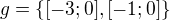$g=\{[-3;0],[-1;0]\}$
