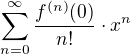$\sum_{n=0}^{\infty}{\frac{f^{\left(n\right)}{\left(0\right)}}{n!}\cdot x^n}$