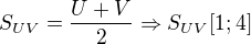 $S_{UV}=\frac{U+V}{2}\Rightarrow S_{UV}[1; 4]$