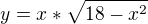 $y=x*\sqrt{18-x^{2}}$