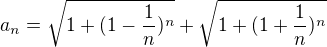 $a_n=\sqrt{1+(1-\frac{1}{n})^n}+\sqrt{1+(1+\frac{1}{n})^n}$