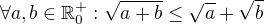 $\forall a,b \in \mathbb{R}^{+}_{0}:\sqrt{a+b}\leq \sqrt{a}+\sqrt{b}$