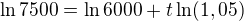 $\ln 7500 = \ln 6000 +t\ln(1,05)$