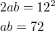 $2ab=12^2\nlab=72$