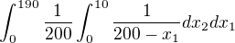$\int_{0}^{190}\frac{1}{200}\int_{0}^{10}\frac{1}{200-x_1}dx_2dx_1$