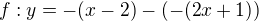 $f:y=-(x-2)-(-(2x+1))$