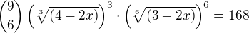 ${9\choose 6}\left(\sqrt[3]{(4-2x)}\right)^3\cdot\left(\sqrt[6]{(3-2x)}\right)^6=168$