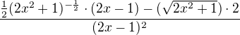 $\frac{\frac{1}{2}(2x^{2}+1)^{-\frac{1}{2}}\cdot (2x-1)-(\sqrt{2x^{2}+1})\cdot 2}{(2x-1)^{2}}$