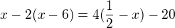 $x-2(x-6)=4(\frac{1}{2}-x)-20$