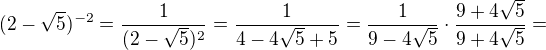 $(2-\sqrt{5})^{-2}=\frac{1}{(2-\sqrt{5})^2}=\frac{1}{4-4\sqrt{5}+5}=\frac{1}{9-4\sqrt{5}}\cdot\frac{9+4\sqrt{5}}{9+4\sqrt{5}}=$