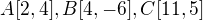$A[2,4], B[4,-6], C[11,5]$