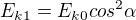 $E_{k1}=E_{k0}cos ^2\alpha $