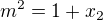 $m^2 = 1 + x_2$